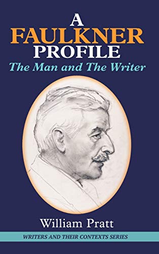 Faulkner Profile: The Man and the Writer (Writers and Their Contexts, Band 6)
