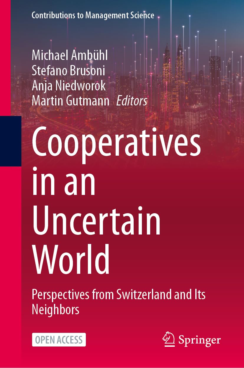 Cooperatives in an Uncertain World: Perspectives from Switzerland and Its Neighbors (Contributions to Management Science)