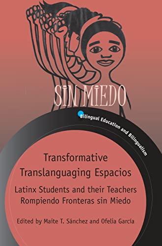 Transformative Translanguaging Espacios: Latinx Students and Their Teachers Rompiendo Fronteras Sin Miedo (Bilingual Education & Bilingualism, 133)
