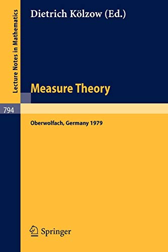 Measure Theory Oberwolfach 1979: Proceedings of the Conference Held at Oberwolfach, Germany, July 1-7, 1979 (Lecture Notes in Mathematics, 794, Band 794)