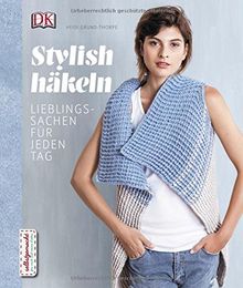 Stylish häkeln: Lieblingssachen für jeden Tag