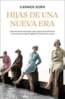 Hijas de una nueva era (Saga Hijas de una nueva era 1): Cuatro mujeres que se enfrentaron a los momentos cruciales del siglo XX (Planeta Internacional)