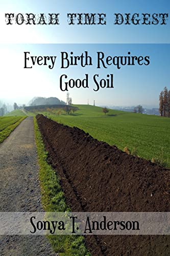 Torah Time Digest: Every Birth Requires Good Soil