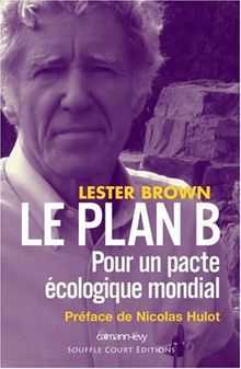 Le plan B : pour un pacte écologique mondial