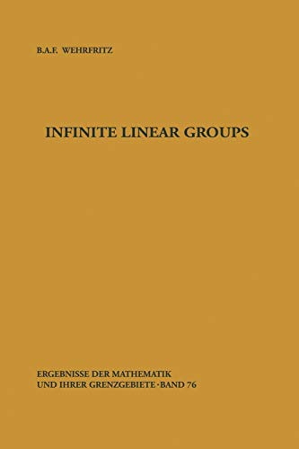 Infinite Linear Groups: An Account of the Group-theoretic Properties of Infinite Groups of Matrices (Ergebnisse der Mathematik und ihrer Grenzgebiete. 2. Folge, 76, Band 76)