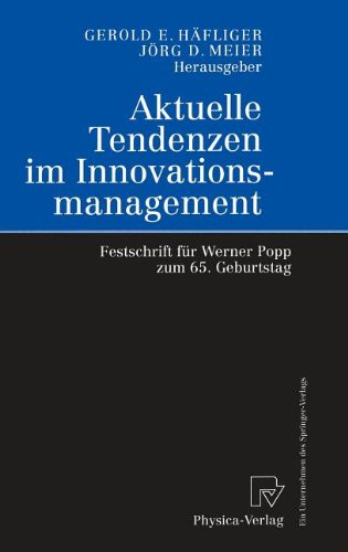 Aktuelle Tendenzen im Innovationsmanagement. Festschrift für Werner Popp zum 65. Geburtstag. Mit Beiträgen zahlreicher Fachwissenschaftler