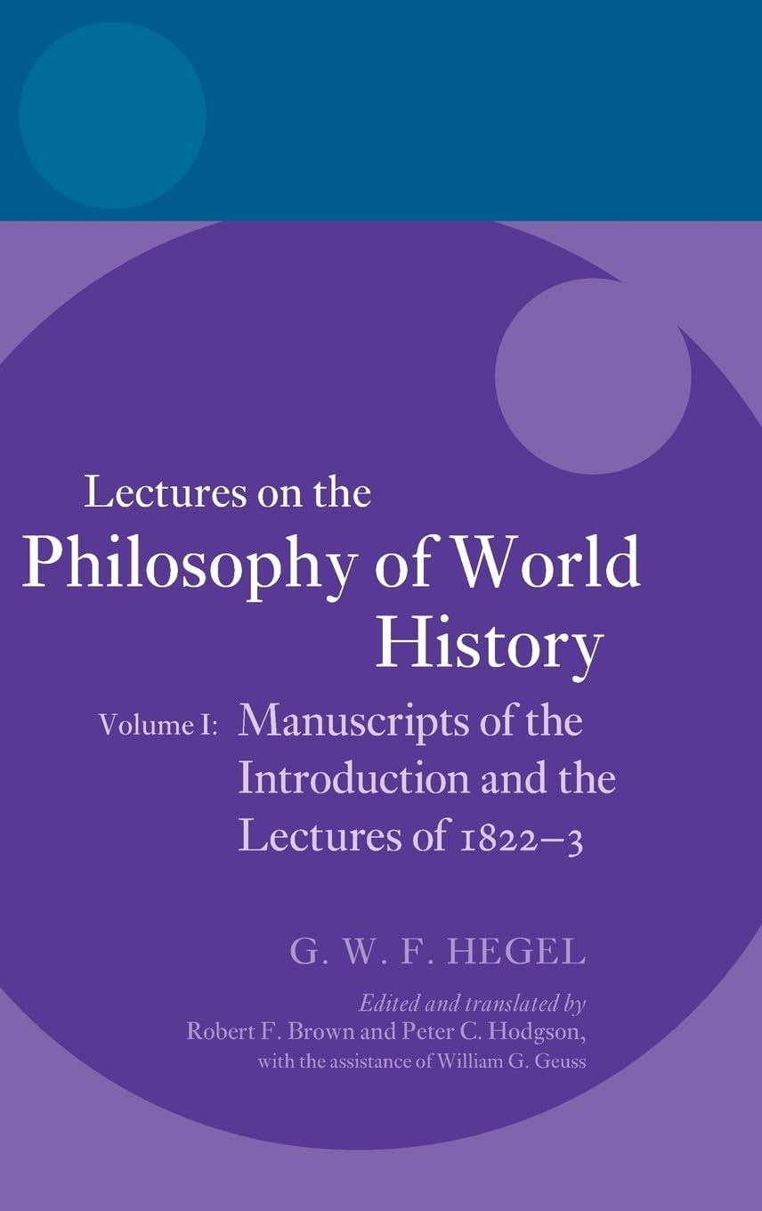 Hegel: Lectures on the Philosophy of World History, Volume I: Manuscripts of the Introduction and the Lectures of 1822-1823 (Hegel Lectures: Lectures on the History of Philosophy, Band 1)