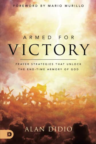 Armed for Victory: Prayer Strategies That Unlock the End-Time Armory of God