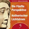Die Fünfte Perspektive & Hathorischer Lichtstrom: Zwei Botschaften der Hathoren (Hörbuch mit Klanggeschenken) (Hathoren-Hörbücher)