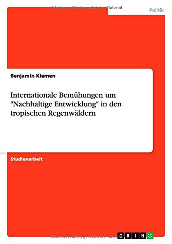 Internationale Bemühungen um Nachhaltige Entwicklung in den tropischen Regenwäldern