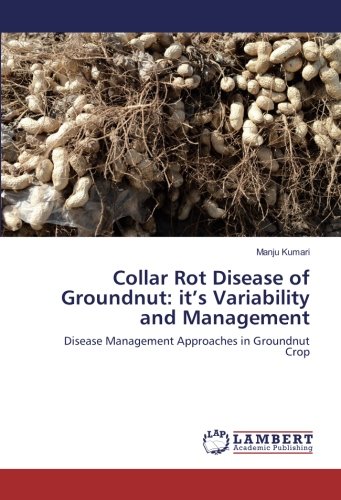 Collar Rot Disease of Groundnut: it’s Variability and Management: Disease Management Approaches in Groundnut Crop