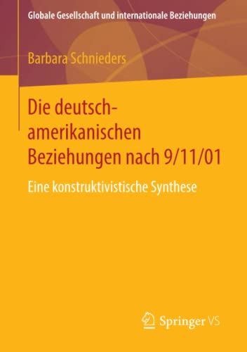 Die deutsch-amerikanischen Beziehungen nach 9/11/01: Eine konstruktivistische Synthese (Globale Gesellschaft und internationale Beziehungen)