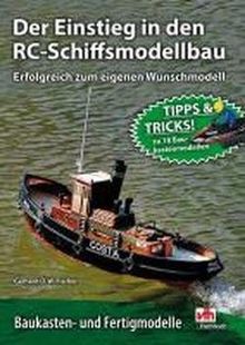 Der Einstieg in den RC-Schiffsmodellbau: Erfolgreich zum Wunschmodell