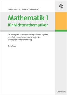 Mathematik 1 für Nichtmathematiker: Grundbegriffe - Vektorrechnung - Lineare Algebra und Matrizenrechnung - Kombinatorik - Wahrscheinlichkeitsrechnung