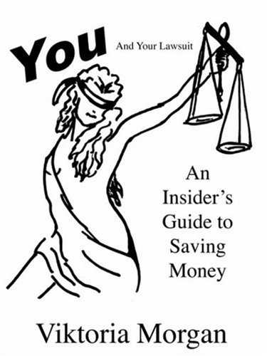 You and Your Lawsuit: An Insider's Guide to Saving Money