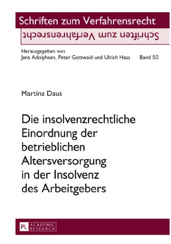 Die insolvenzrechtliche Einordnung der betrieblichen Altersversorgung in der Insolvenz des Arbeitgebers (Schriften zum Verfahrensrecht)