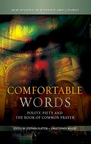 Comfortable Words: Polity, Piety and the Book of Common Prayer (Scm Studies in Worship & Liturgy)