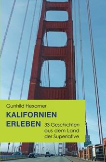 Kalifornien erleben: 33 Geschichten aus dem Land der Superlative