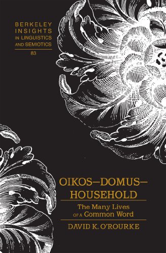 Oikos - Domus - Household: The Many Lives of a Common Word (Berkeley Insights in Linguistics and Semiotics)