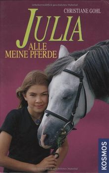 Julia. Alle  meine Pferde: Enthält die Bände: Ein Pflegepferd für Julia / Julia und der Hengst aus Spanien / Ein Traumpferd für Julia