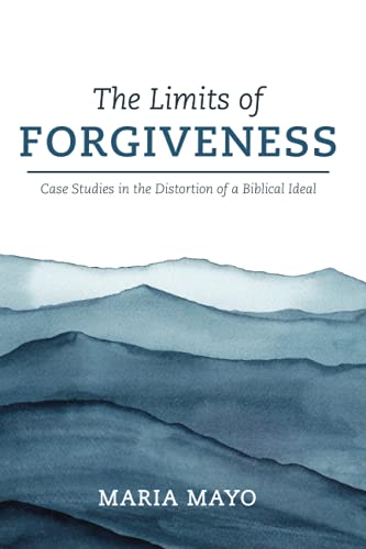 The Limits of Forgiveness: Case Studies in the Distortion of a Biblical Ideal