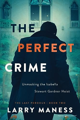 The Perfect Crime: Unmasking the Isabella Stewart Gardner Heist (The Last Perdoux)