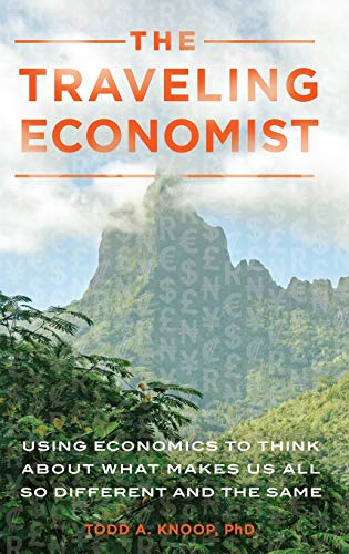 The Traveling Economist: Using Economics to Think About What Makes Us All So Different and the Same