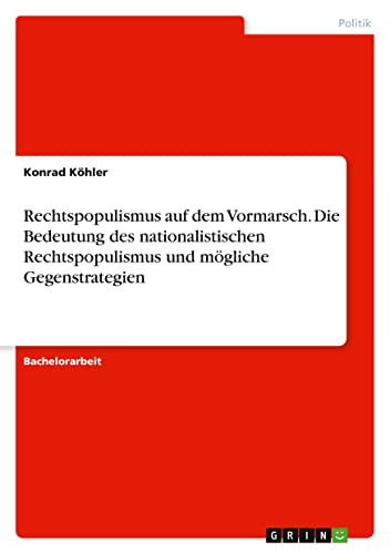 Rechtspopulismus auf dem Vormarsch. Die Bedeutung des nationalistischen Rechtspopulismus und mögliche Gegenstrategien