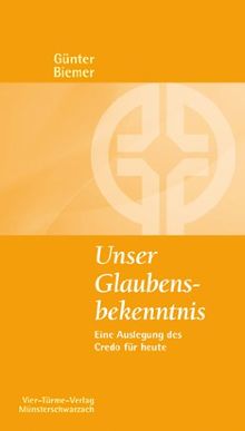 Unser Glaubensbekenntnis. Eine Auslegung des Credo für heute