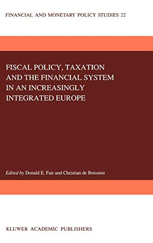 Fiscal Policy, Taxation and the Financial System in an Increasingly Integrated Europe (Financial and Monetary Policy Studies, 22, Band 22)
