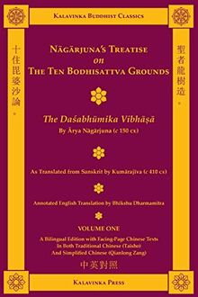 Nagarjuna's Treatise on the Ten Bodhisattva Grounds (Bilingual) - Volume One: The Dasabhumika Vibhasa (Kalavinka Buddhist Classics)