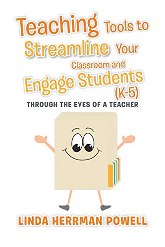 Teaching Tools to Streamline Your Classroom and Engage Students (K-5): Through the Eyes of a Teacher