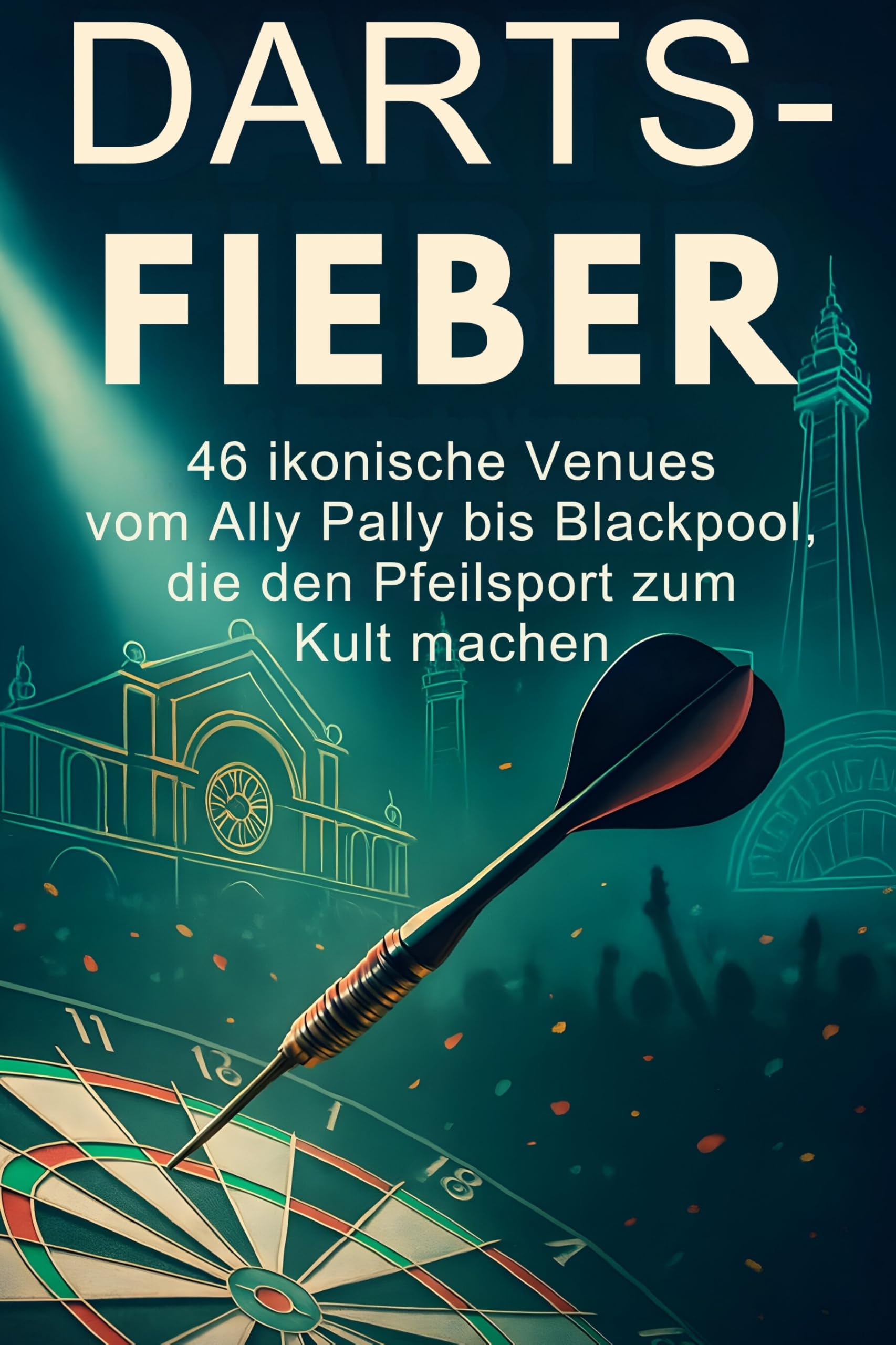 Darts-Fieber: 46 ikonische Venues vom Ally Pally bis Blackpool, die den Pfeilsport zum Kult machen