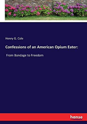 Confessions of an American Opium Eater:: From Bondage to Freedom