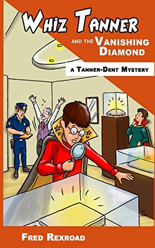 Whiz Tanner and the Vanishing Diamond (Tanner-Dent Mysteries, Band 2)