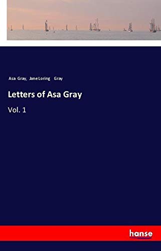 Letters of Asa Gray: Vol. 1