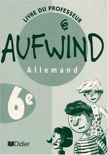 Aufwind, allemand, 6e LV1 : livre du professeur