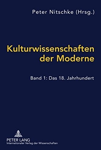 Kulturwissenschaften der Moderne: Band 1: Das 18. Jahrhundert