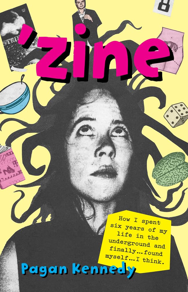 'Zine, How I Spent Six Years Of My Life In The Underground And Finally...found Myself...i...think. (Pagan Kennedy Project)