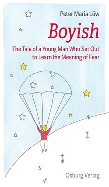 Boyish: The Tale of a Young Man Who Set Out to Learn the Meaning of Fear von Löw, Peter Maria | Buch | Zustand sehr gut