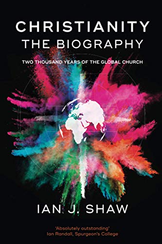 Christianity: The Biography: Two Thousand Years Of The Global Church
