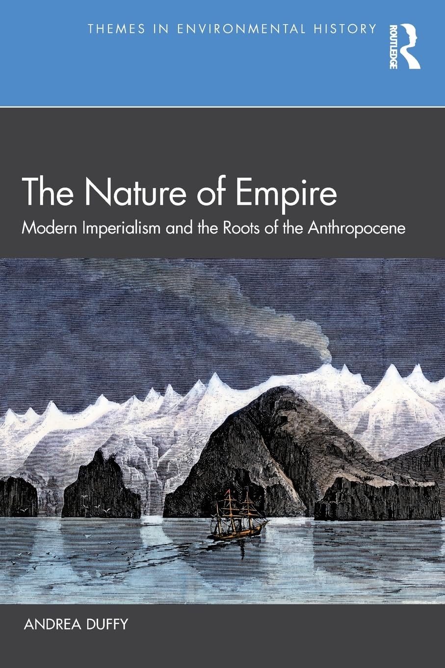 The Nature of Empire: Modern Imperialism and the Roots of the Anthropocene (Themes in Environmental History)