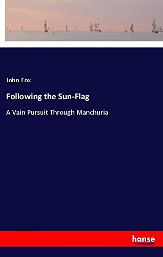 Following the Sun-Flag: A Vain Pursuit Through Manchuria