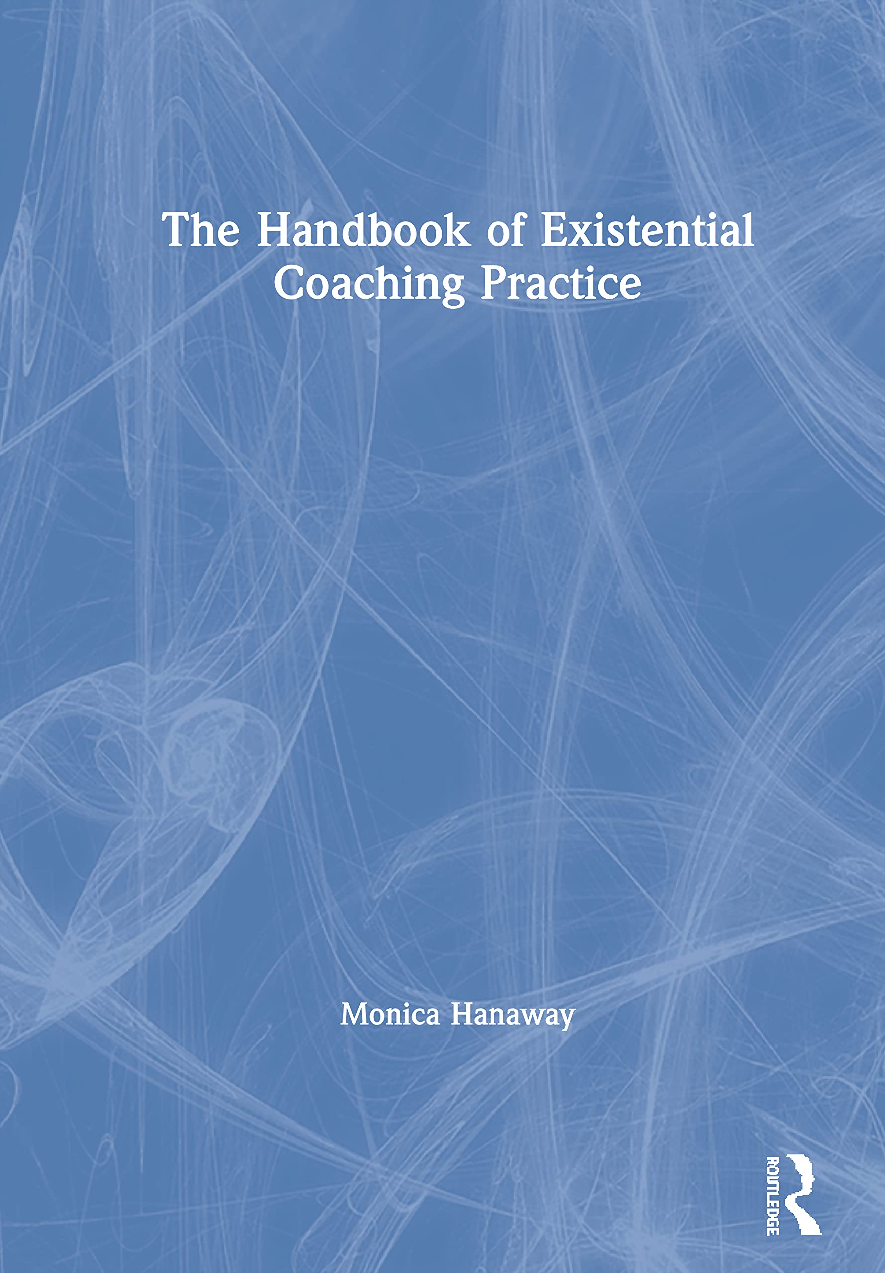 The Handbook of Existential Coaching Practice