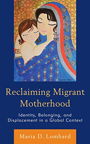 Reclaiming Migrant Motherhood: Identity, Belonging, and Displacement in a Global Context