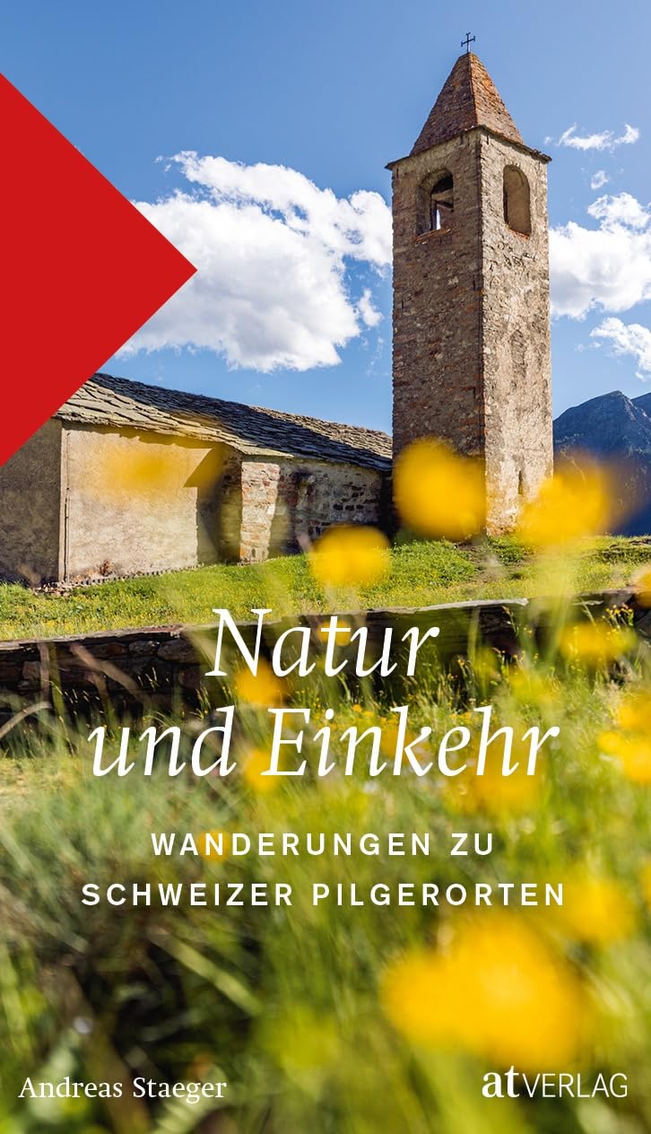 Natur und Einkehr: 35 Wanderungen zu Schweizer Pilgerorten - Historische & moderne Pilgerstätten - Mit Übersichtskarten & QR-Codes - Ein Wanderführer für spirituelle Entdeckungsreisen
