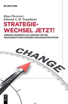 Strategiewechsel jetzt!: Corona-Pandemie als Chance für die Neuausrichtung unseres Gesundheitssystems