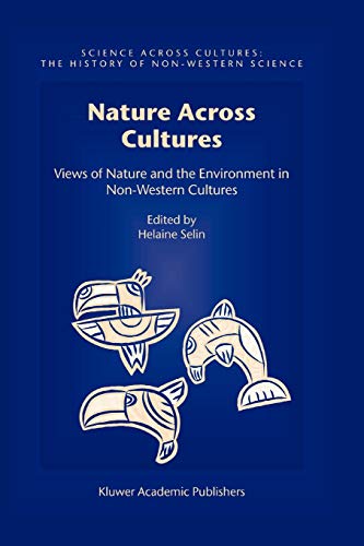 Nature Across Cultures: Views of Nature and the Environment in Non-Western Cultures (Science Across Cultures: The History of Non-Western Science, 4, Band 4)
