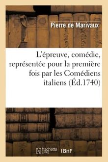 L'épreuve, comédie, représentée pour la première fois par les Comédiens italiens, le 19 nov. 1740 (Litterature)