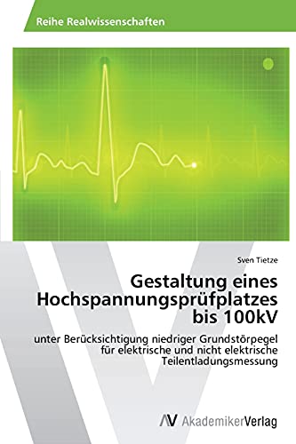 Gestaltung eines Hochspannungsprüfplatzes bis 100kV: unter Berücksichtigung niedriger Grundstörpegel für elektrische und nicht elektrische Teilentladungsmessung
